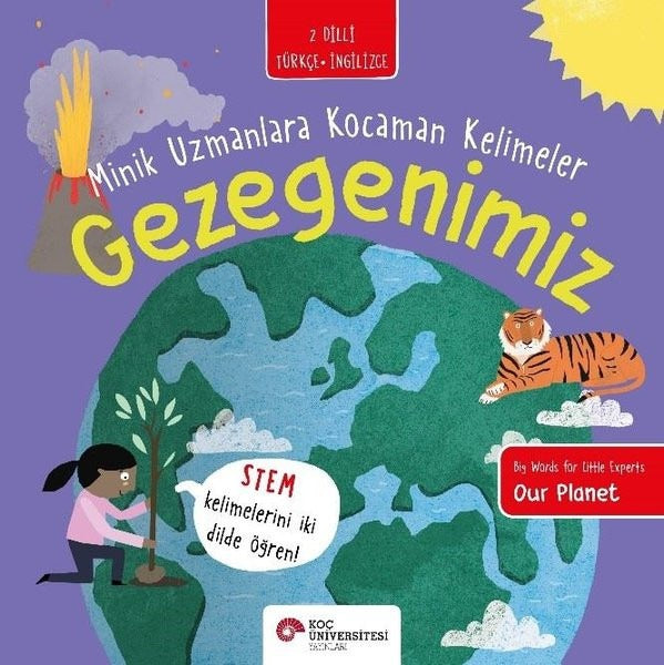 Gezegenimiz - Minik Uzmanlara Kocaman Kelimeler - 2 Dilli Türkçe - İngilizce | Koç Üniversitesi Yayınları