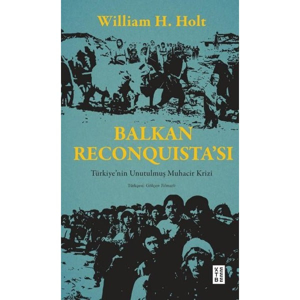 Balkan Reconquista'sı - Türkiye'nin Unutulmuş Muhacir Krizi | Ketebe (İnce Kapak)
