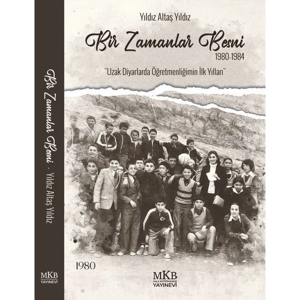 Bir Zamanlar Besni 1980 - 1984 Uzak Diyarlarda Öğretmenliğimin İlk Yılları | MKB Halk Kütüphanesi (İnce Kapak)
