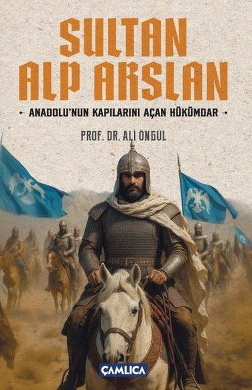 Sultan Alparslan: Anadolu'nun Kapılarını Açan Hükümdar | Çamlıca Basım Yayın (İnce Kapak)