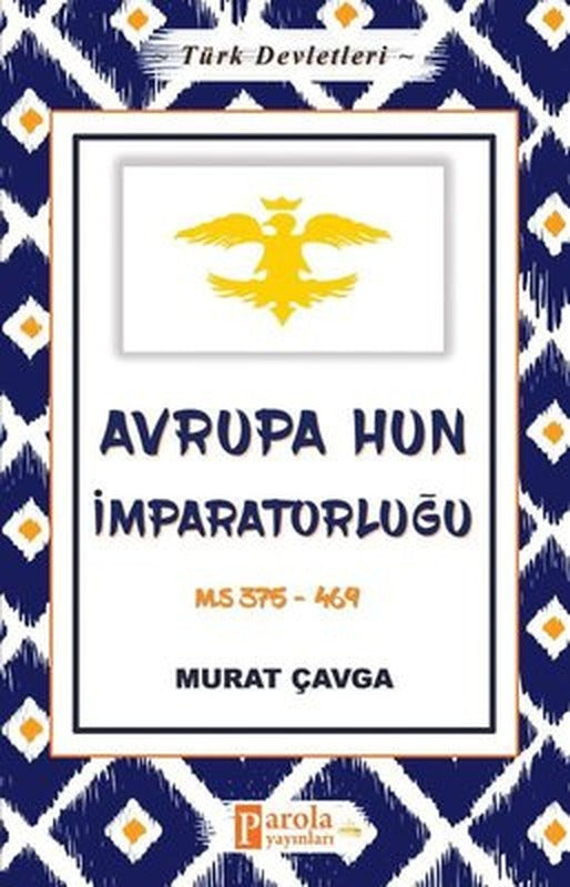Avrupa Hun İmparatorluğu - Türk Devletleri 3 | Parola Yayınları