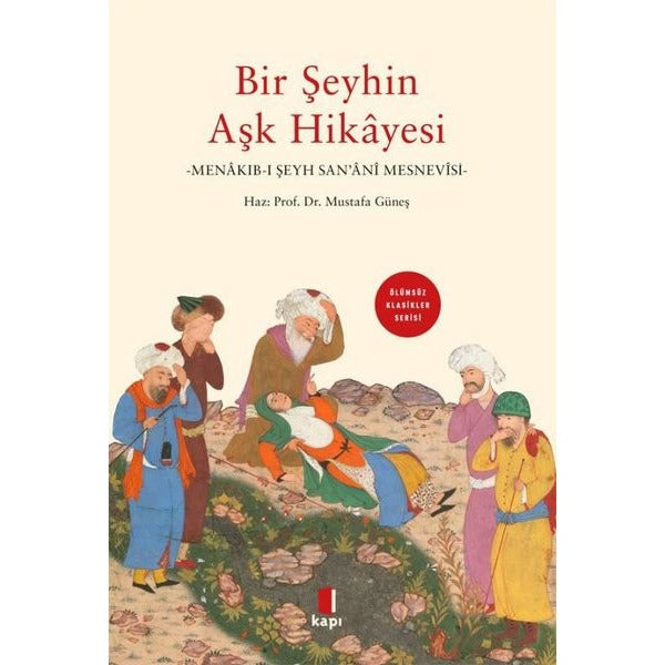 Bir Şeyhin Aşk Hikayesi: Menakıb-ı Şeyh San'ani - Ölümsüz Klasikler Serisi | Mustafa Güneş (İnce Kapak)