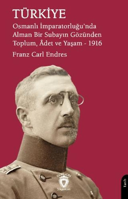 Türkiye - Osmanlı İmparatorluğu'nda Alman Bir Subayın Gözünden Toplum, Adet ve Yaşam – 1916 | Dorlion Yayınları (Ciltsiz)
