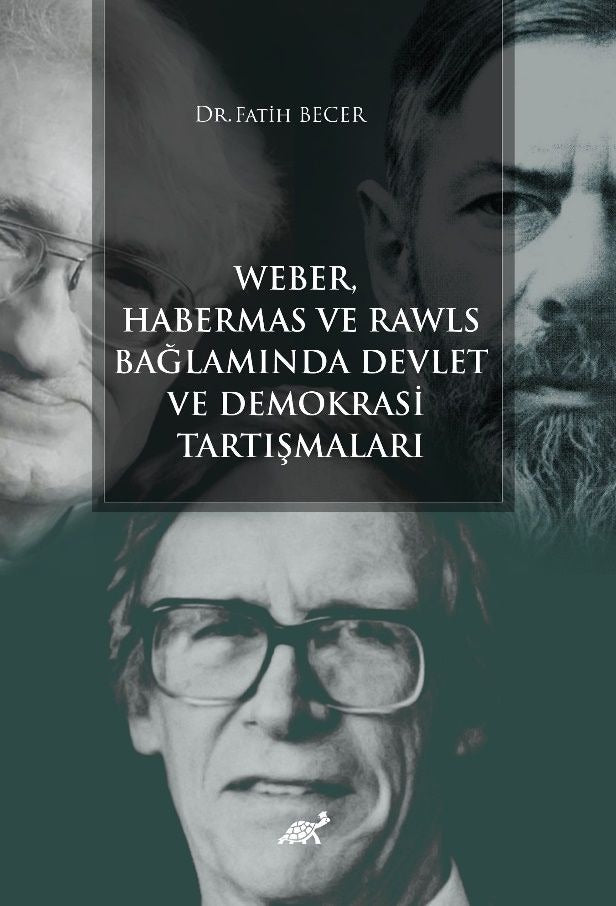 Weber Habermas ve Rawls Bağlamında Devlet ve Demokrasi Tartışmaları | Paradigma Akademi Yayınları (Ciltsiz)