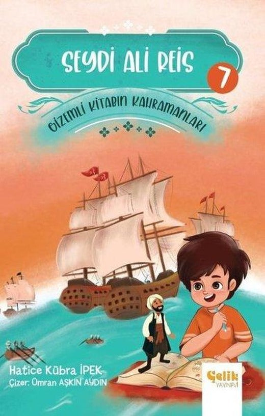 Seydi Ali Reis - Gizemli Kitabın Kahramanları 7 | Çelik Yayınevi (İnce Kapak)