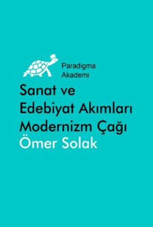 Sanat ve Edebiyat Akımları Modernizm Çağı (1880 - 1980) | Paradigma Akademi Yayınları (Ciltsiz)