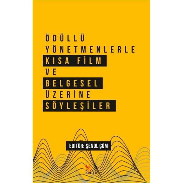 Ödüllü Yönetmenlerle Kısa Film ve Belgesel Üzerine Söyleşiler | Kriter (İnce Kapak)