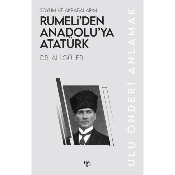 Rumeli'den Anadolu'ya Atatürk - Soyum ve Akrabalarım | Halk Kitabevi (İnce Kapak)