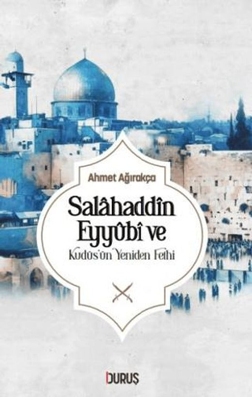 Salahaddin Eyyübi ve Kudüs'ün Yeniden Fethi | Duruş Yayınları (Ciltsiz)