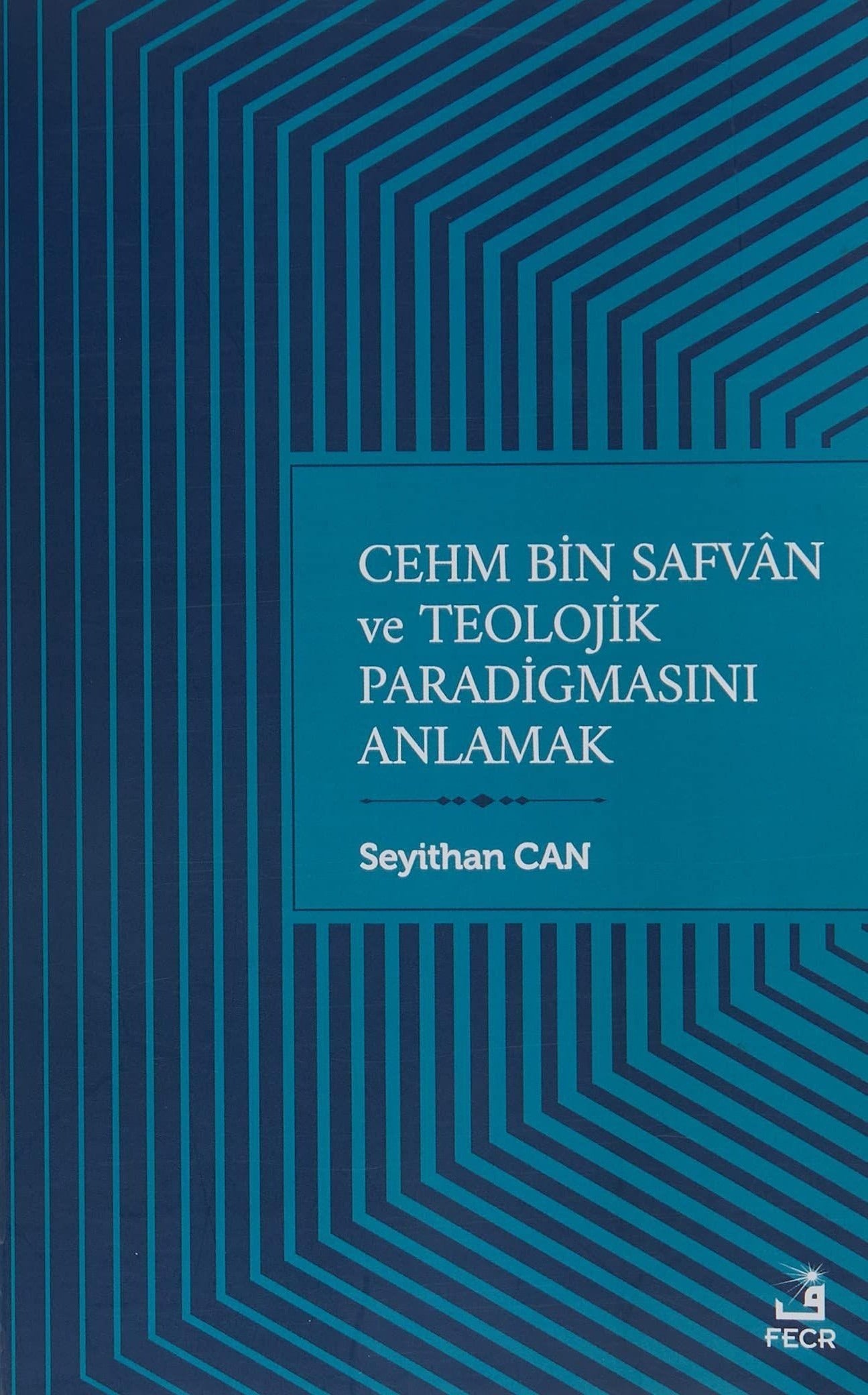 Cehm Bin Safvan ve Teolojik Paradigmasını Anlamak