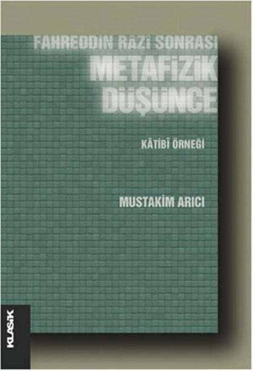Fahreddin Razi Sonrası Metafizik Düşünce Katibi Örneği | Klasik Yayınları - İslam Felsefesi Dizisi (İnce Kapak)