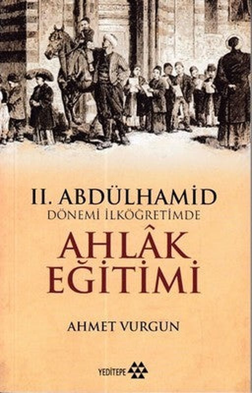 2.Abdülhamid Dönemi İlköğretimde Ahlak Eğitimi | Yeditepe Yayınevi