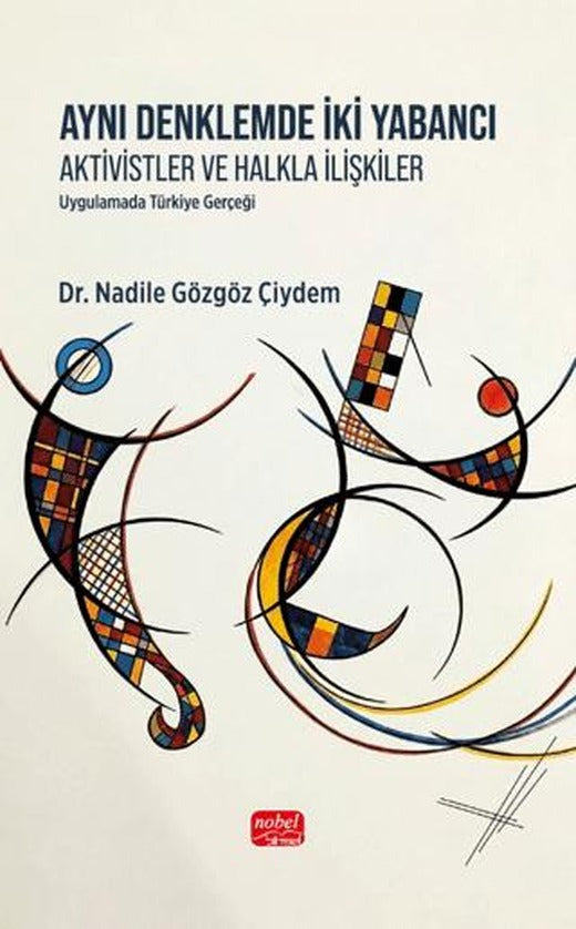 Aynı Denklemde İki Yabancı : Aktivistler ve Halkla İlişkiler | Nobel Bilimsel Eserler (Ciltsiz)
