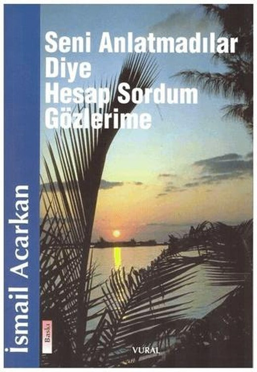 Seni Anlatmadılar Diye Hesap Sordum Gözlerime | Vural Yayınları (Ciltsiz)