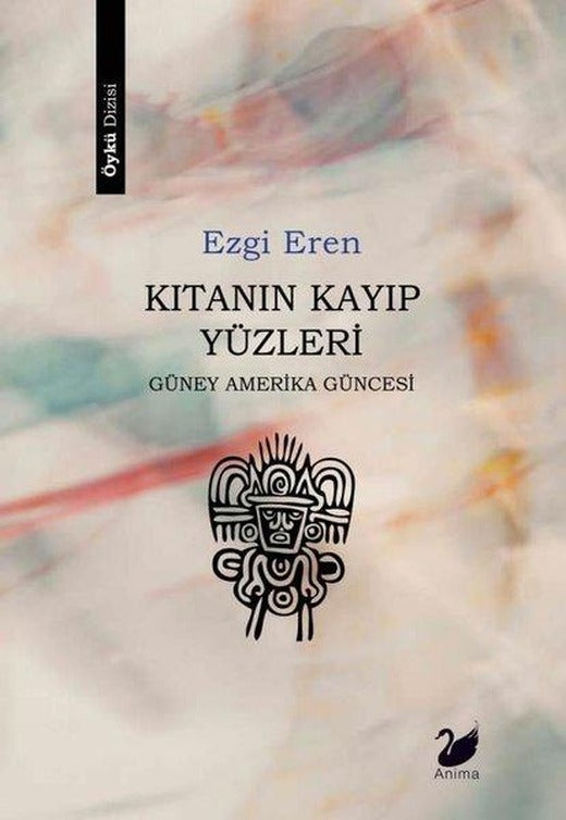 Kıtanın Kayıp Yüzleri - Güney Amerika Güncesi | Anima (İnce Kapak)