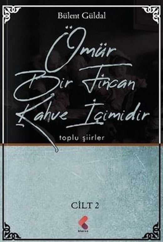 Ömür Bir Fincan Kahve İçimidir - Cilt 2 - Toplu Şiirler | Klaros Yayınları (İnce Kapak)