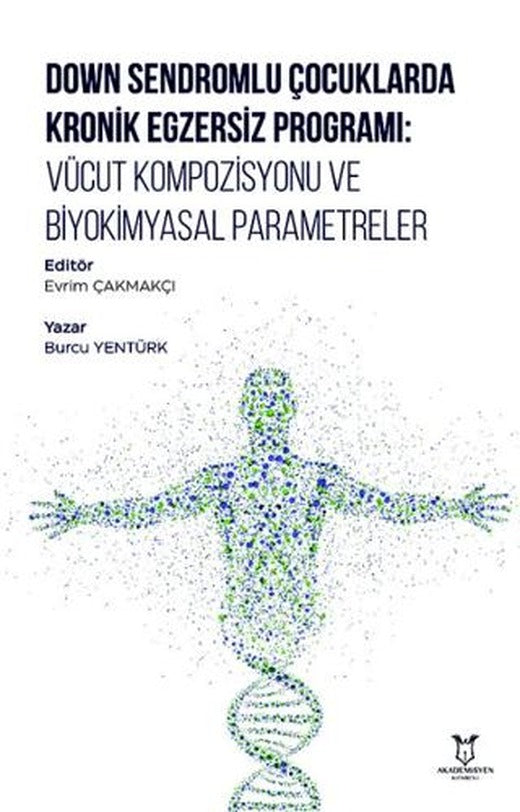 Down Sendromlu Çocuklarda Kronik Egzersiz Programı: Vücut Kompozisyonu ve Biyokimyasal Parametreler | Akademisyen Kitabevi (Ciltsiz)