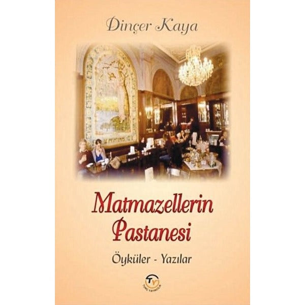 Matmazellerin Pastanesi: Öyküler-Yazılar