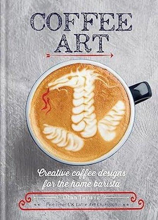 Coffee Art : Creative Coffee Designs for the Home Barista | Octopus Publishing Group (İnce Kapak)