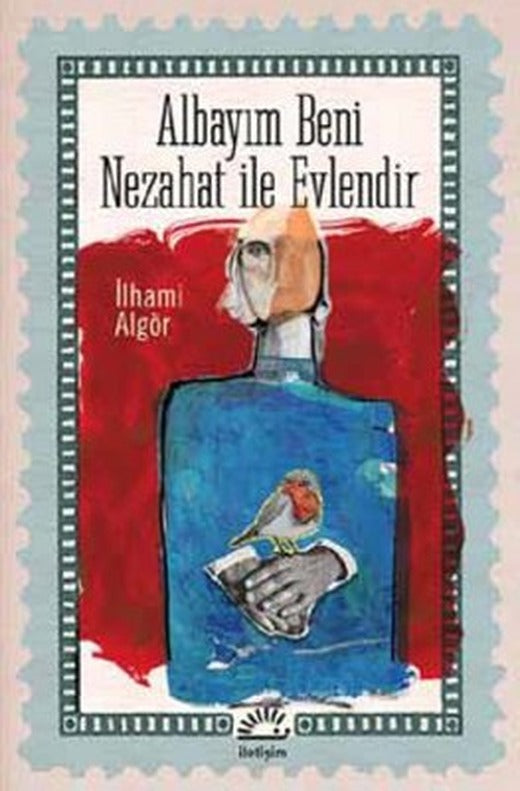 Albayım Beni Nezahat ile Evlendir | İletişim Yayınları