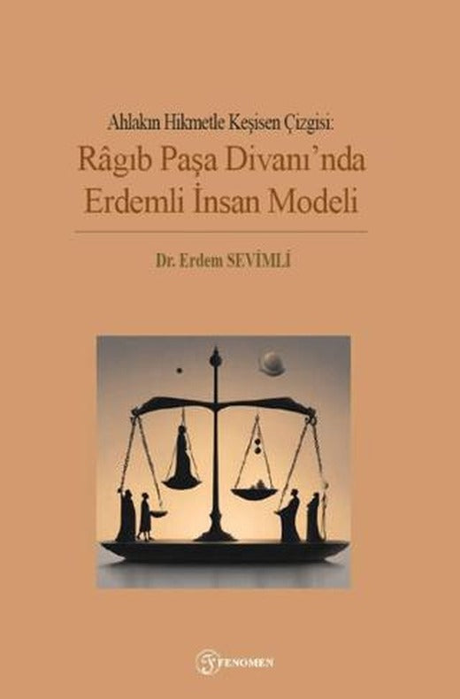 Ahlakın Hikmetle Kesişen Çizgisi: Ragıb Paşa Divanı'nda Erdemli İnsan Modeli | Fenomen Yayıncılık (Ciltsiz)