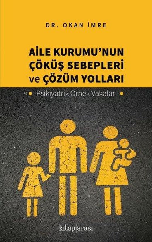 Aile Kurumu'nun Çöküş Sebepleri ve Çözüm Yolları - Psikiyatrik Örnek Vakalar | Kitap Arası (İnce Kapak)
