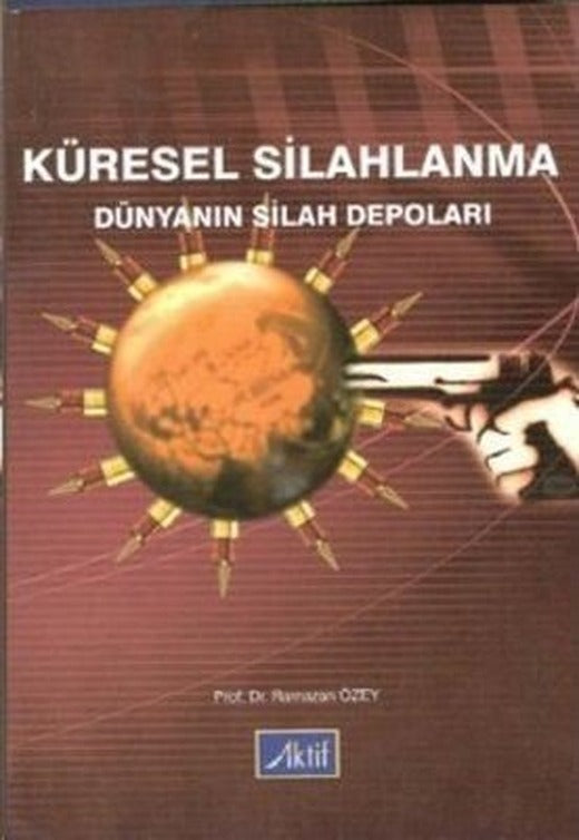 Küresel Silahlanma Dünyanın Silah Depoları | Aktif Yayınları