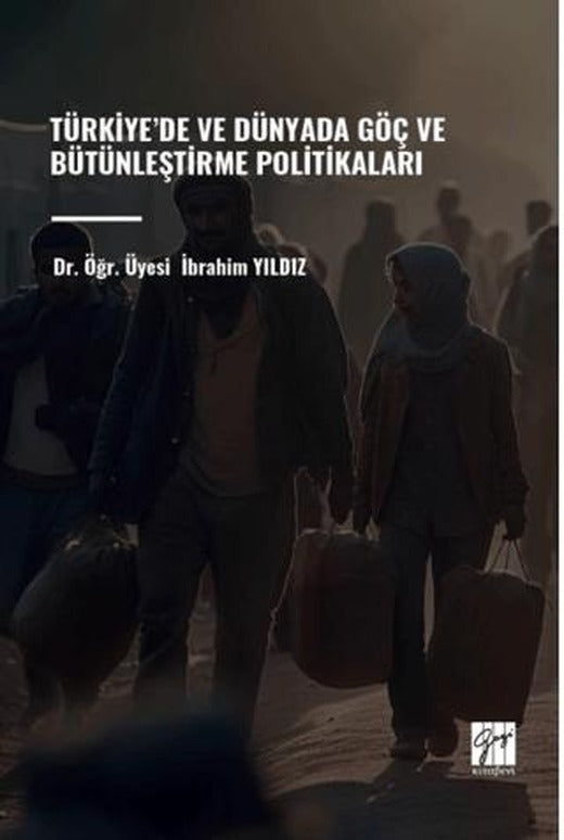 Türkiye’de ve Dünyada Göç ve Bütünleştirme Politikaları | Gazi Kitabevi (Ciltsiz)