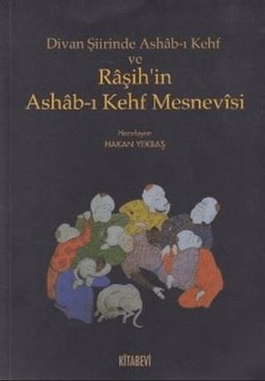 Divan Şiirinde Ashab-ı Kehf ve Raşih’in Ashab-ı Kehf Mesnevisi | Kitabevi Yayınları (Ciltsiz)