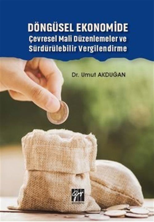 Döngüsel Ekonomide Çevresel Mali Düzenlemeler ve Sürdürülebilir Vergilendirme | Gazi Kitabevi (Ciltsiz)