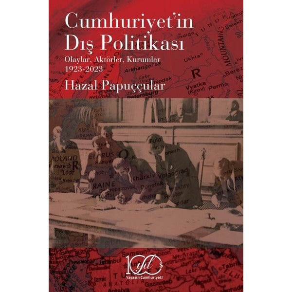 Cumhuriyet'in Dış Politikası: Olaylar Aktörler Kurumlar 1923-2023 | İş Bankası Kültür Yayınları