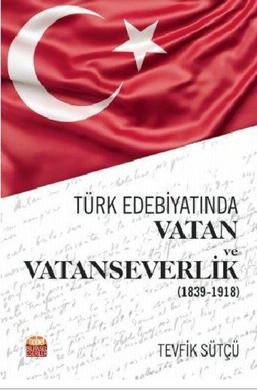 Türk Edebiyatında Vatan ve Vatanseverlik 1839 - 1918 | Nobel Bilimsel Eserler (İnce Kapak)