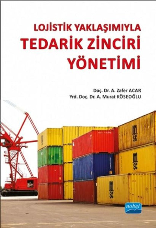 Lojistik Yaklaşımıyla Tedarik Zinciri Yönetimi | Nobel Akademik Yayıncılık (İnce Kapak)