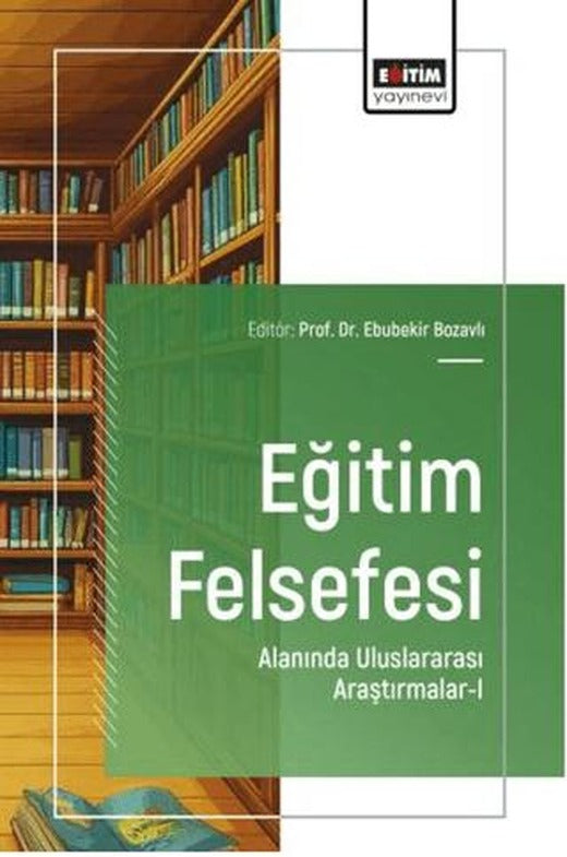 Eğitim Felsefesi Alanında Uluslararası Araştırmalar - 1 | Eğitim Yayınevi - Bilimsel Eserler (Ciltsiz)