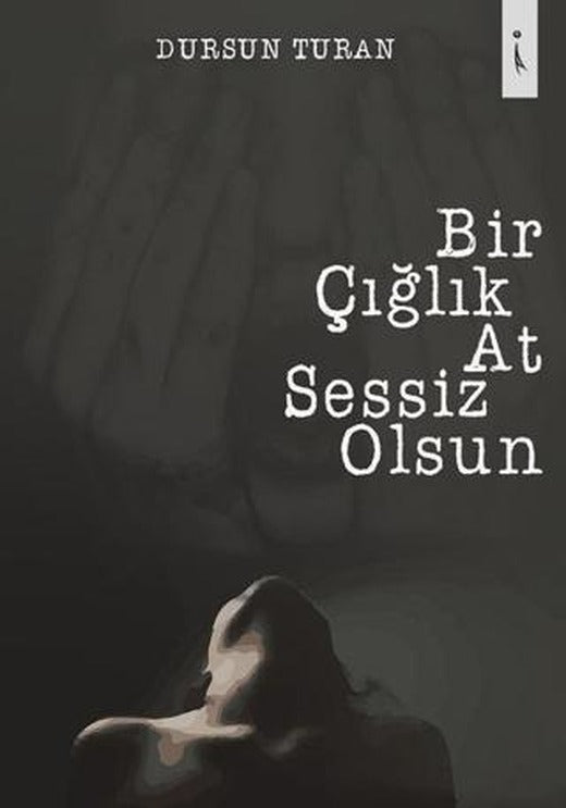 Bir Çığlık At Sessiz Olsun