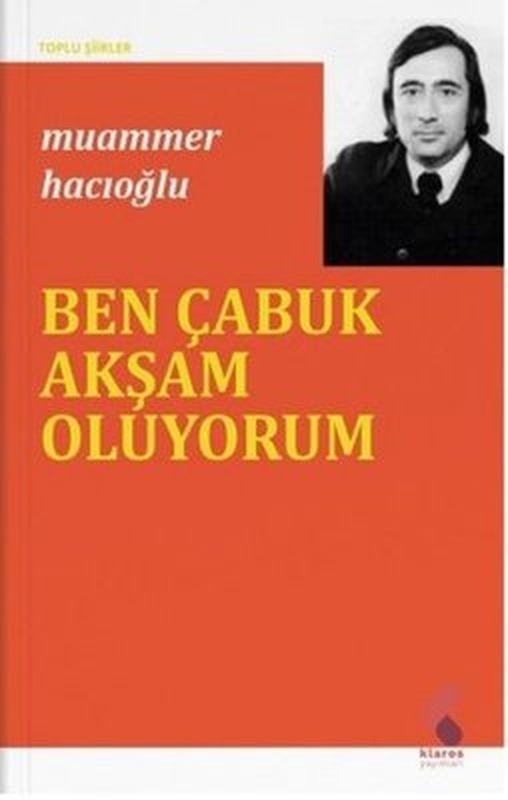 Ben Çabuk Akşam Oluyorum - Toplu Şiirler | Klaros Yayınları