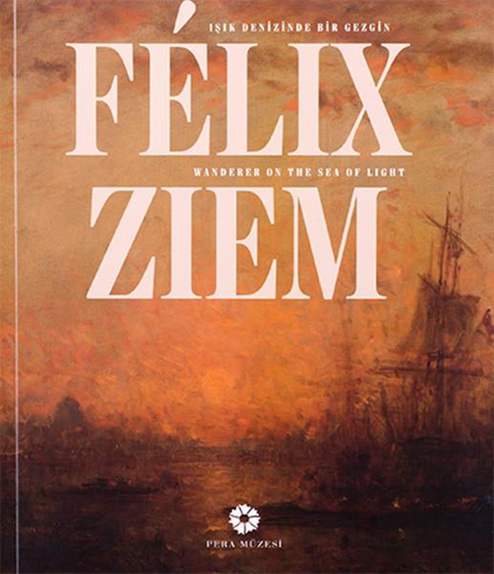 Felix Ziem - Işık Denizinde Bir Gezgin | Pera Müzesi Yayınları