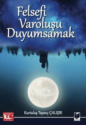 Felsefi Varoluşu Duyumsamak Ayışığına Mektuplar - Kurtuluş Tayanç Çalışır kitap kapağı