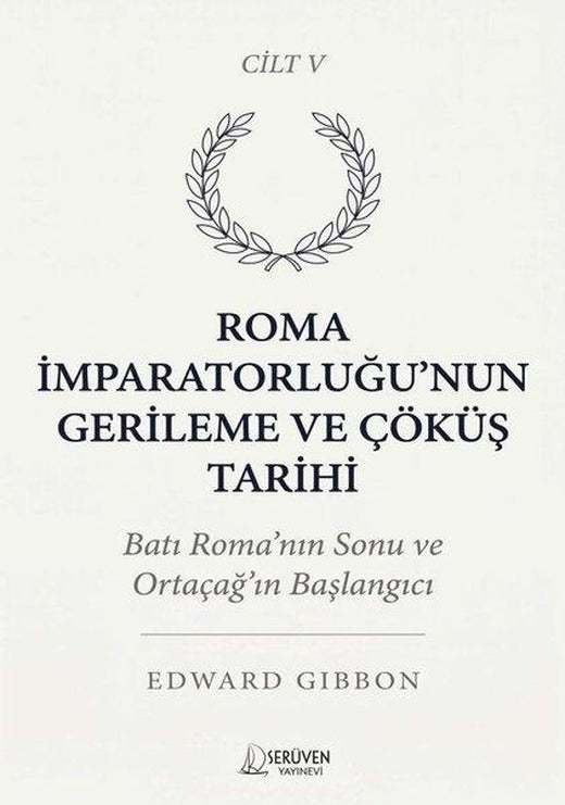 Roma İmparatorluğu'nun Gerileme ve Çöküş Tarihi Cilt 5 | Serüven Yayınevi (İnce Kapak)