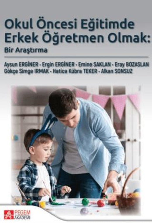 Okul Öncesi Eğitimde Erkek Öğretmen Olmak: Bir Araştırma | Pegem Akademi Yayıncılık (Ciltsiz)