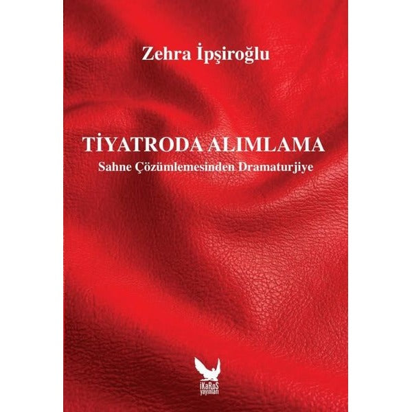 Tiyatroda Alımlama - Sahne Çözümlemesinden Dramaturjiye | İkaros Yayınları (İnce Kapak)