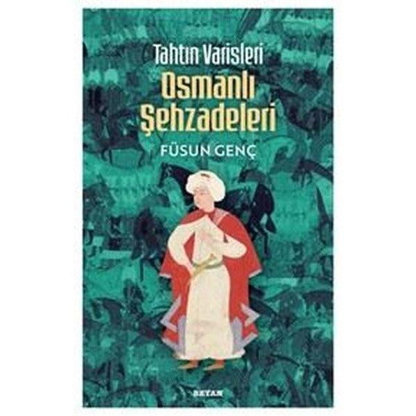 Tahtın Varisleri Osmanlı Şehzadeleri | Beyan Yayınları (İnce Kapak)