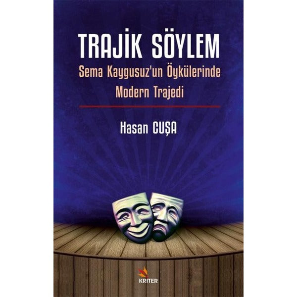 Trajik Söylem - Sema Kaygusuz'un Öykülerinde Modern Trajedi | Kriter (İnce Kapak)