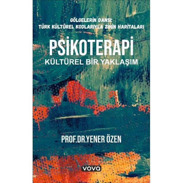 Psikoterapi Kültürel Bir Yaklaşım - Gölgelerin Dansı: Türk Kültürel Kodlarıyla Zihin Haritaları | Vova Yayınları (İnce Kapak)