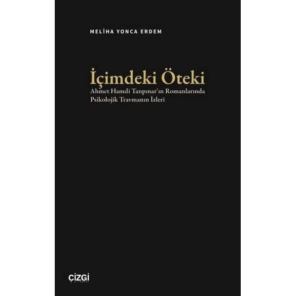İçimdeki Öteki - Ahmet Hamdi Tanpınar'ın Romanlarında Psikolojik Travmanın İzleri | Çizgi Kitabevi (İnce Kapak)