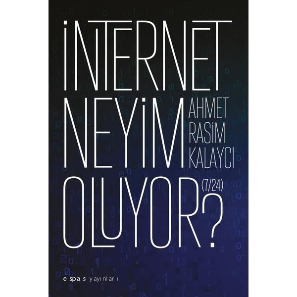 İnternet Neyim Oluyor? 7-24 | Espas Sanat Kuram Yayınları (İnce Kapak)