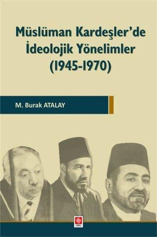 Müslüman Kardeşler'de İdeolojik Yönelimler 1945 - 1970 | Ekin Basım Yayın (İnce Kapak)