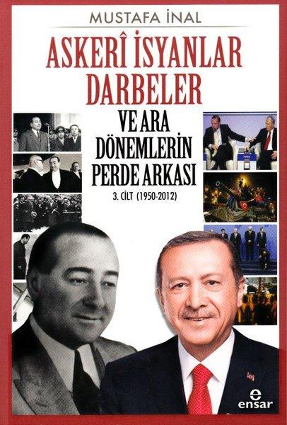 Askeri İsyanlar Darbeler ve Ara Dönemlerin Perde Arkası 3.Cilt 1950-2012 | Ensar Neşriyat (İnce Kapak) - Resim 1