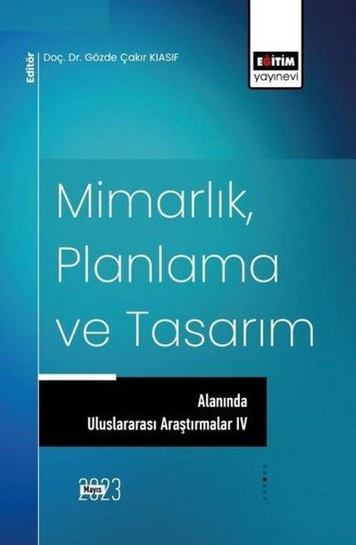 Mimarlık Planlama ve Tasarım Alanında Uluslararası Araştırmalar - 4 | Eğitim Yayınevi (İnce Kapak)