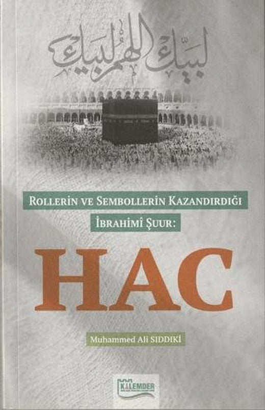 Rollerin ve Sembollerin Kazandırdığı İbrahimi Şuur: Hac | Kalemder Yayınları (Ciltsiz)